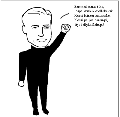 [Seritani: En min� sinua itke, / jospa kuulen kuolleheksi: / Kossi toinen saatanehe, / Kossi paljoa parempi, / �ije� �lykk�h�mpi!]